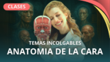 ANATOMIA DE LA CARA: TEMAS INCOLGABLES